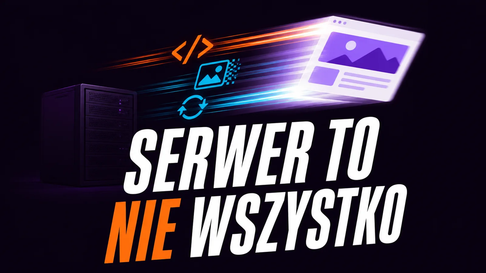 Dlaczego szybka strona to nie jest kwestia „lepszego serwera"